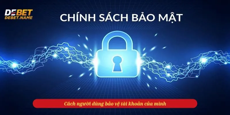 Cách người dùng bảo vệ tài khoản của mình