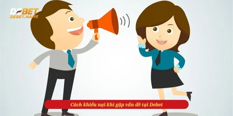 Cách khiếu nại khi gặp vấn đề tại Debet: Hướng dẫn chi tiết