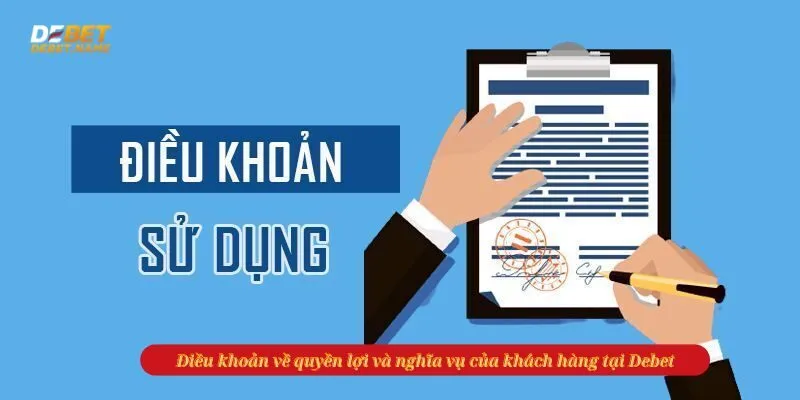 Điều khoản về quyền lợi và nghĩa vụ của khách hàng tại Debet