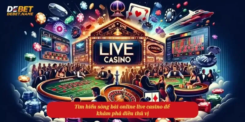 Tìm hiểu sòng bài online live casino để khám phá điều thú vị