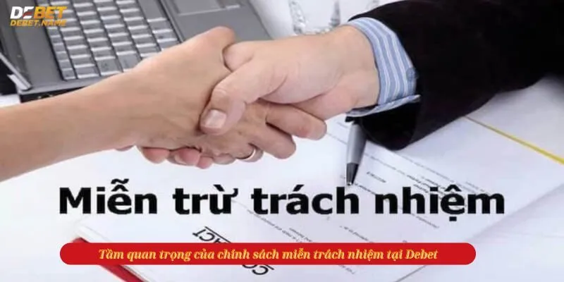 Tầm quan trọng của chính sách miễn trách nhiệm tại Debet