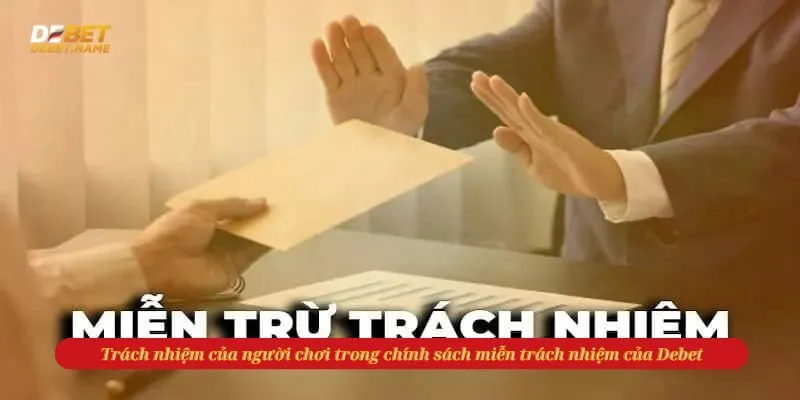 Trách nhiệm của người chơi trong chính sách miễn trách nhiệm của Debet