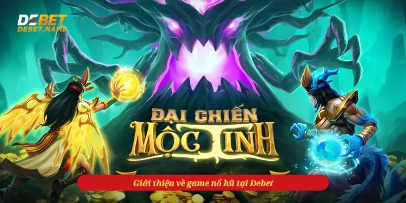 Giới thiệu về game nổ hũ tại Debet