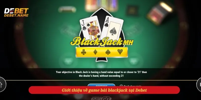 Giới thiệu về game bài blackjack tại Debet