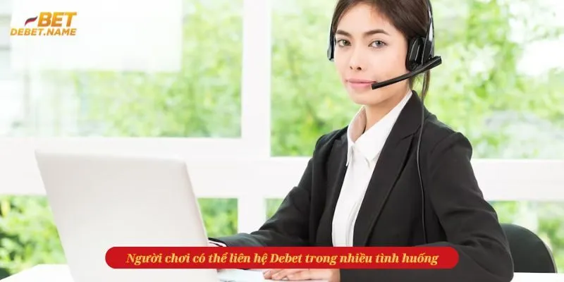 Người chơi có thể liên hệ Debet trong nhiều tình huống